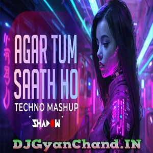 Agar Tum Saath Ho Techno Mashup - DJ Shadow Dubai Tamasha